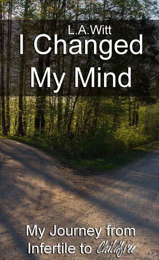 I Changed My Mind - My Journey from Infertile to Childfree